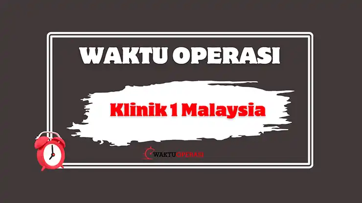 Klinik 1 Malaysia Waktu Operasi