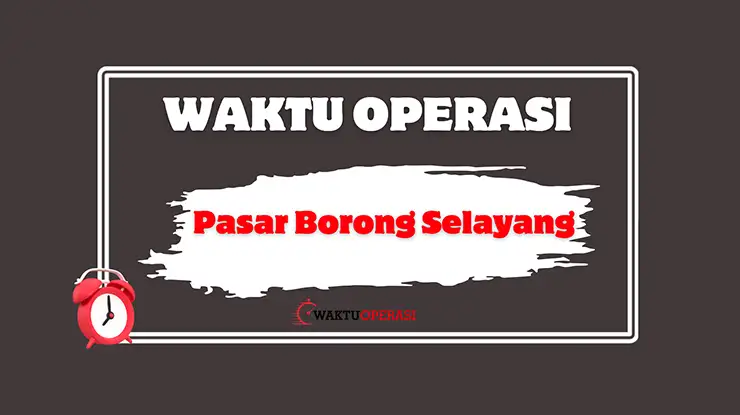 Pasar Borong Selayang Waktu Operasi