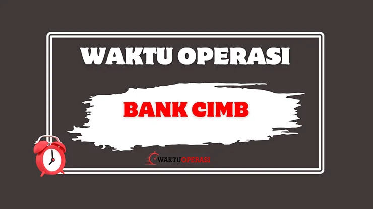 Waktu Operasi Bank CIMB