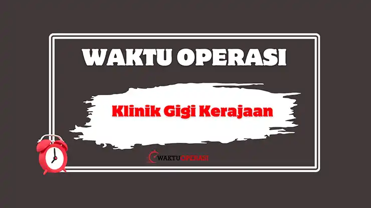 Waktu Operasi Klinik Gigi Kerajaan