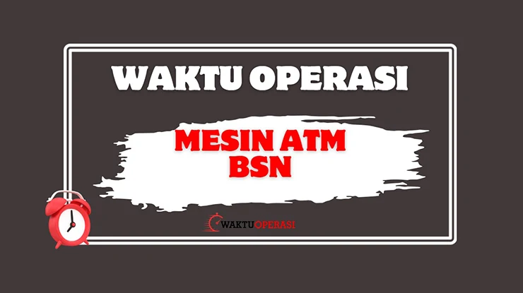 Waktu Operasi Mesin ATM BSN