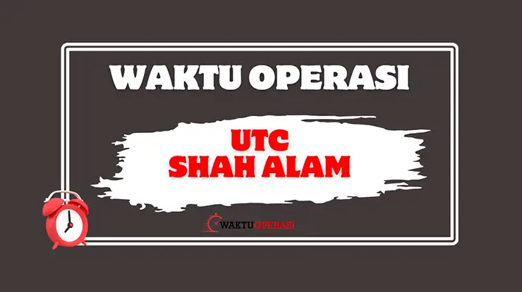 Waktu Operasi Terkini UTC Shah Alam