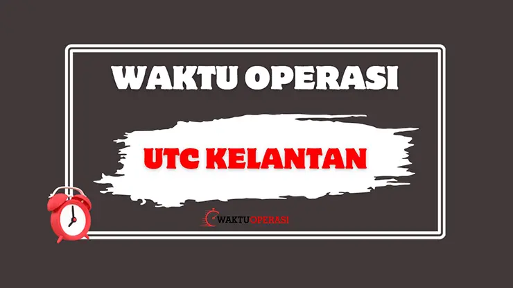 Waktu Operasi UTC Kelantan