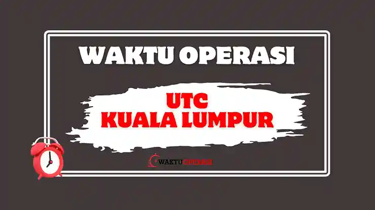 Waktu Operasi UTC Kuala Lumpur