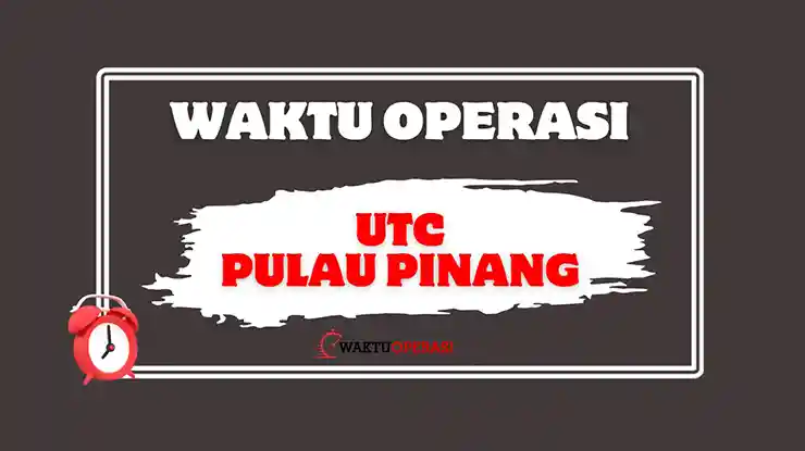 Waktu Operasi UTC Pulau Pinang