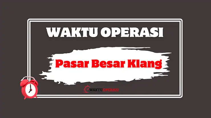 Pasar Besar Klang Waktu Operasi