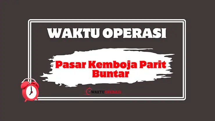 Pasar Kemboja Parit Buntar Waktu Operasi