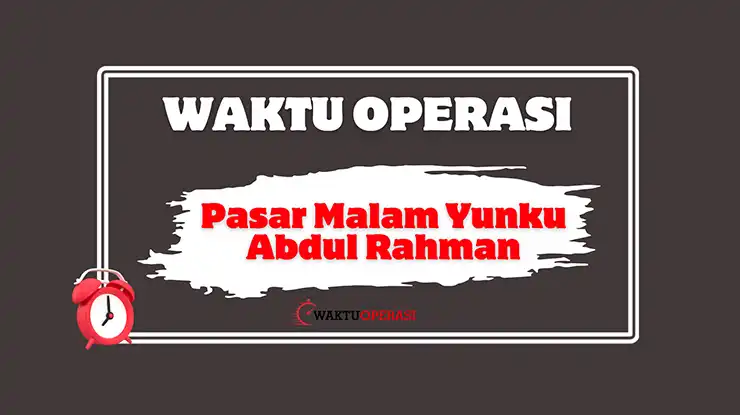 Pasar Malam Yunku Abdul Rahman Waktu Operasi