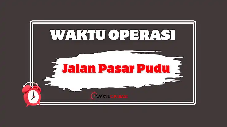 Waktu Operasi Jalan Pasar Pudu
