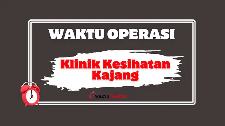 Waktu Operasi Klinik Kesihatan Kajang