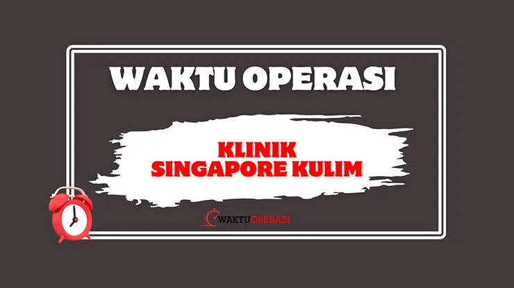 Waktu Operasi Klinik Singapore Kulim