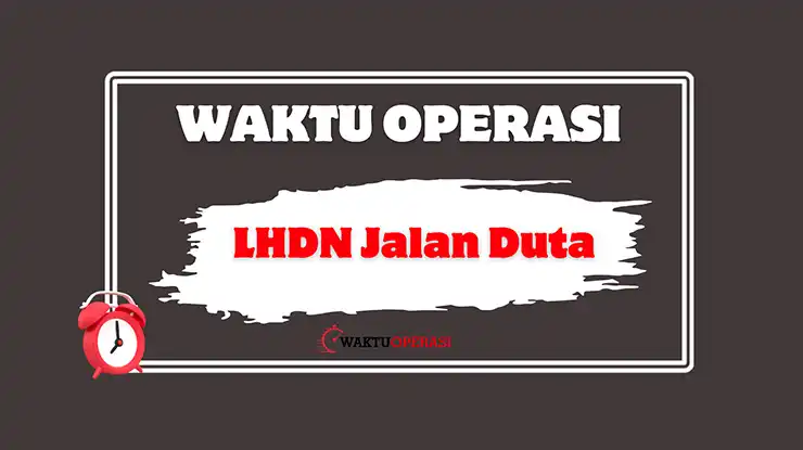 Waktu Operasi LHDN Jalan Duta