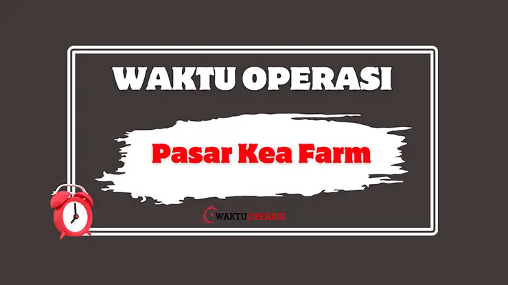 Waktu Operasi Pasar Kea Farm