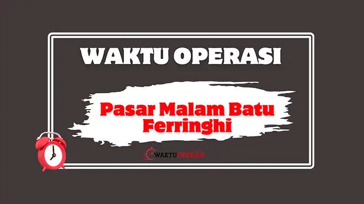 Waktu Operasi Pasar Malam Batu Ferringhi