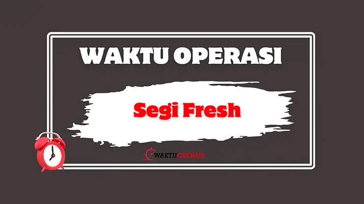 Waktu Operasi Segi Fresh