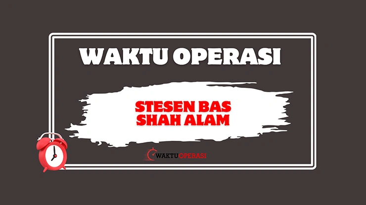Waktu Operasi Stesen Bas Shah Alam