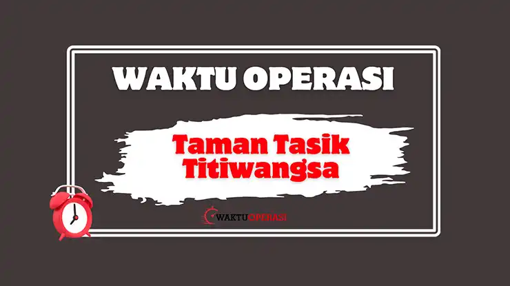 Waktu Operasi Taman Tasik Titiwangsa