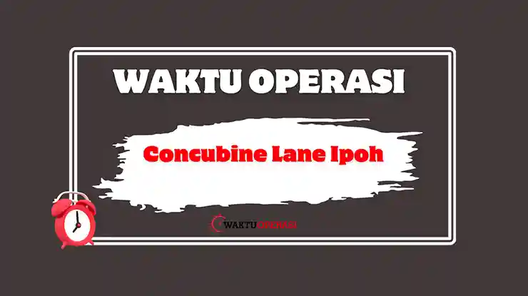 Concubine Lane Ipoh Waktu Operasi