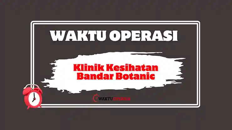Klinik Kesihatan Bandar Botanic Waktu Operasi