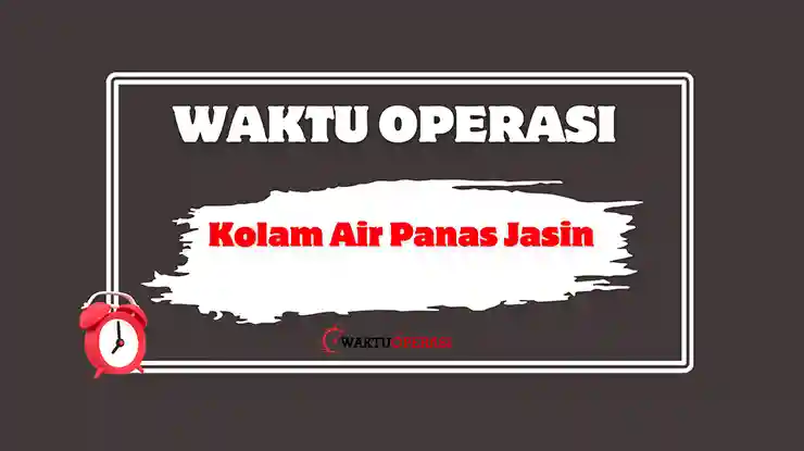 Kolam Air Panas Jasin Waktu Operasi