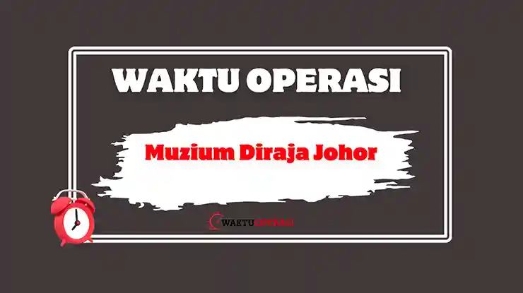Muzium Diraja Johor Waktu Operasi