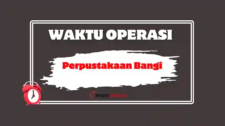 Perpustakaan Bangi Waktu Operasi