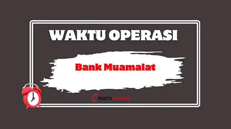 Waktu Operasi Bank Muamalat