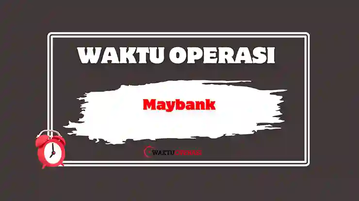 Waktu Operasi Maybank