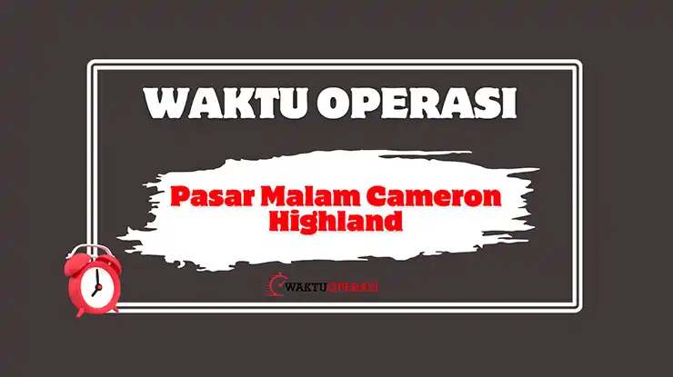 Waktu Operasi Pasar Malam Cameron Highland