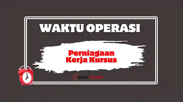 Waktu Operasi Perniagaan Kerja Kursus