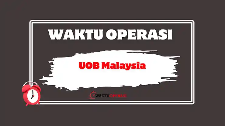 Waktu Operasi UOB Malaysia