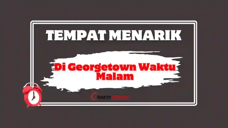 Tempat Menarik Di Georgetown Waktu Malam