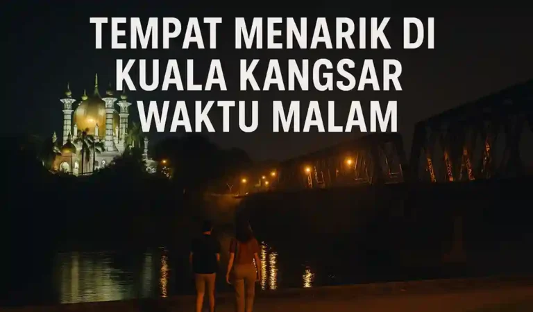 Tempat Menarik Di Kuala Kangsar Waktu Malam Popular