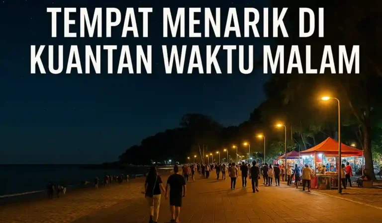 Tempat Menarik di Kuantan Waktu Malam Popular