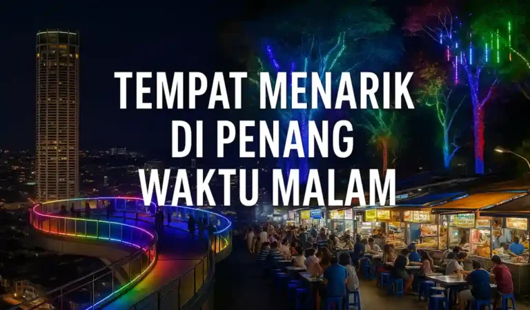 Tempat Menarik di Penang Waktu Malam Popular