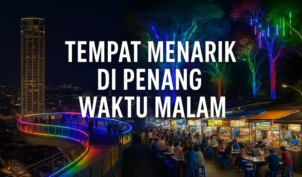 Tempat Menarik di Penang Waktu Malam Popular Tempat Menarik di Penang Waktu Malam Popular