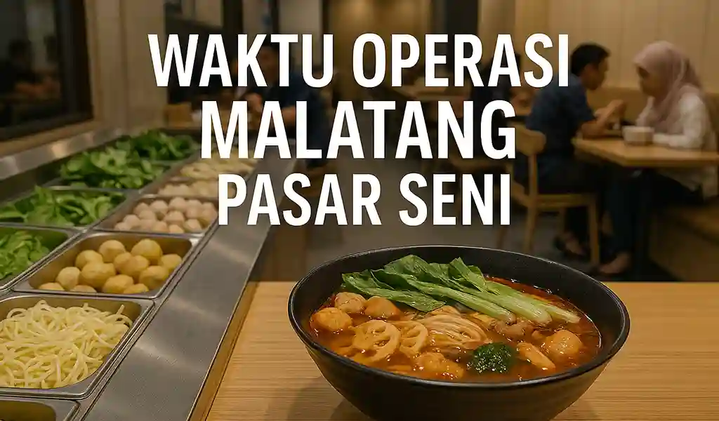 Waktu Operasi Malatang Pasar Seni Waktu Operasi Malatang Pasar Seni