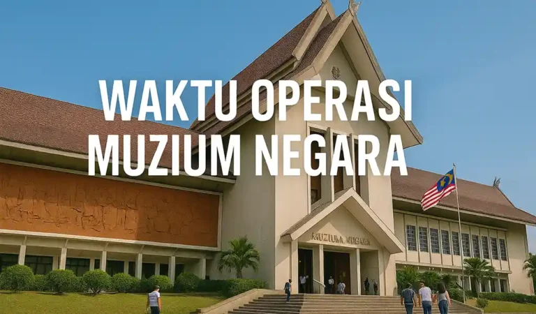 Waktu Operasi Muzium Negara Tiket & Lokasi
