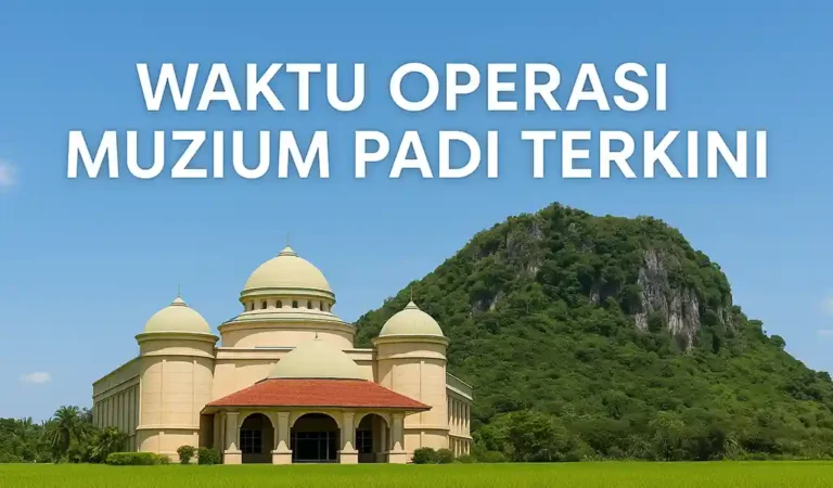 Waktu Operasi Muzium Padi Kedah Tiket & Lokasi