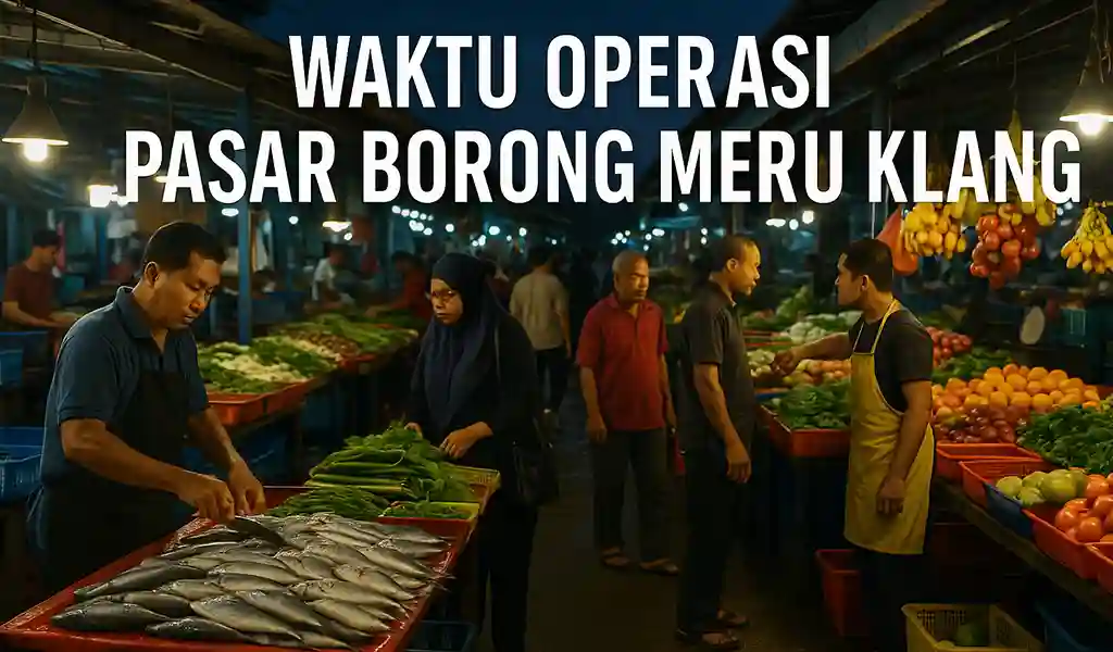 Waktu Operasi Pasar Borong Meru Klang