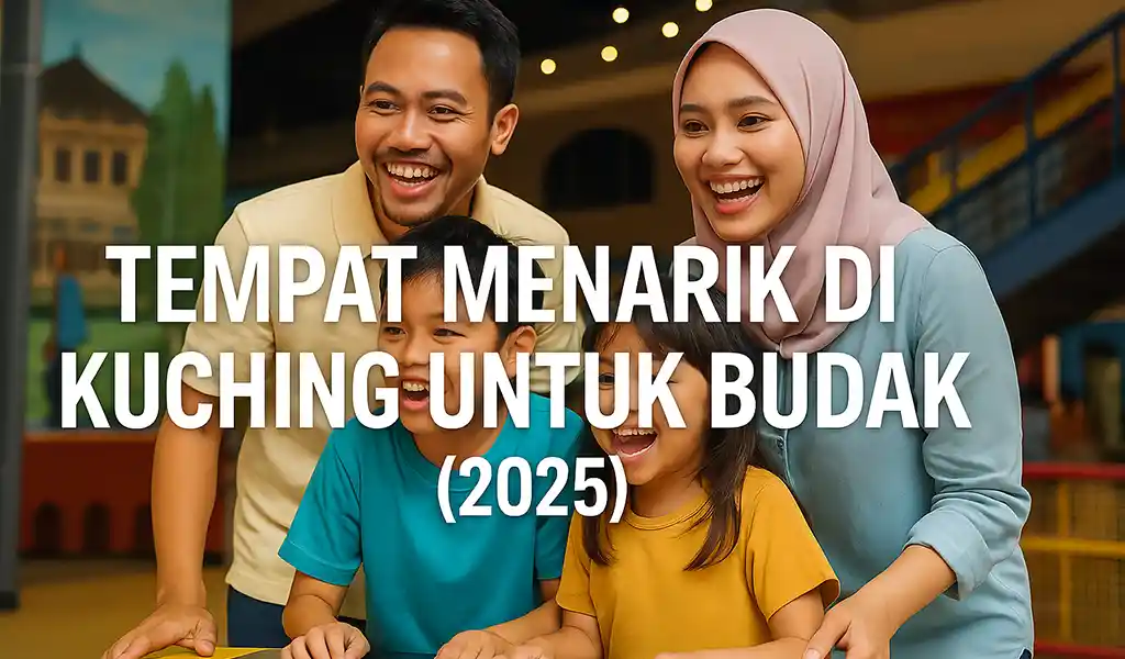 Tempat Menarik di Kuching untuk Budak Tempat Menarik di Kuching untuk Budak