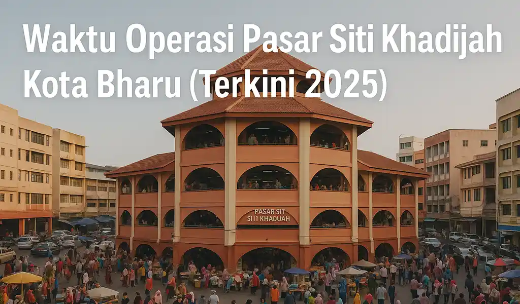 Waktu Operasi Pasar Siti Khadijah Kota Bharu Waktu Operasi Pasar Siti Khadijah Kota Bharu